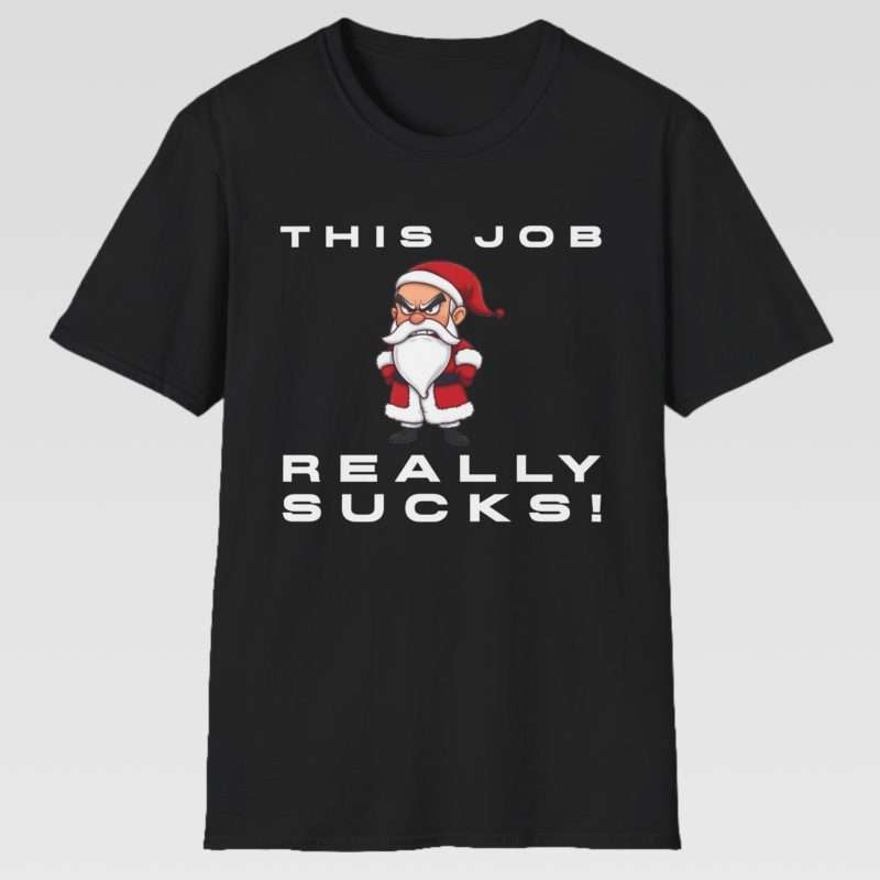 This Time of Year Really Sucks! Grumpy Santa T-Shirt Photo | Occasion Clothing | mainimage santa this job really sucks TEE CH0019